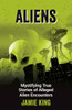 Aliens: Mystifying True Stories of Alleged Alien Encounters
