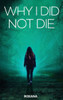 Why I Did Not Die - (Hardback or Cased Book)