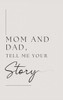 Mom and Dad, Tell Me Your Story