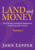Land and Money Volume 1: How Britain colonised Australasia in the long 19th century