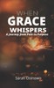 When Grace Whispers: A Journey from Pain to Purpose
