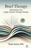 Brief Therapy Informed by the Single-Session Therapy Mindset