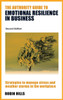 The Authority Guide to Emotional Resilience in Business (Second Edition): Strategies to manage stress and weather storms in the workplace