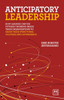 Anticipatory Leadership: How Leaders Can Use Futures Thinking Inside Their Organizations to Shape Their Structures, Cultures and Governance