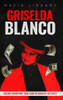 Griselda Blanco: Cocaine Godmother - True Story of Queen of the Cartel - (Hardback or Cased Book)