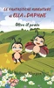 Le Fantastiche Avventure di Ella e Daphne - Oltre il prato