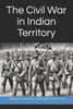 The Civil War in Indian Territory