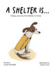 A Shelter Is...: A Dog's Journey from Shelter to Home