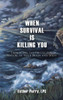 When Survival is Killing You - (Hardback or Cased Book)