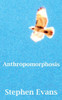 Anthropomorphosis: A Transcendental Journey