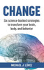 Change: Six science-backed strategies to transform your brain, body, and behavior - (Hardback or Cased Book)