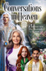 Conversations in Heaven: A Journey Into the Heavenly Realm
