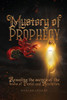 The Mystery of Prophecy: Revealing The Secrets Of The Books Of Daniel And Revelation