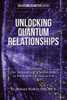 Unlocking Quantum Relationships: Discovering the Spiritual and Quantum Keys to Wholeness and Connection