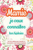 Mamie, je veux connaître ton histoire: Un livre cadeau pour raconter et transmettre votre histoire familiale