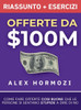 Offerte da $100M Riassunto e Manuale Degli Esercizi: Come Fare Offerte Così Buone Che Le Persone Si Sentano Stupide A Dire Di No - (Hardback or Cased Book)