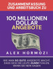 Zusammenfassung und Arbeitsbuch zu "100 Millionen Dollar Angebote": Wie man so gute Angebote macht, dass sich die Leute dumm fühlen, wenn sie Ne