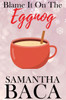 Blame It On The Eggnog (Special Edition)