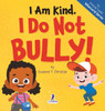 I Am Kind. I Do Not Bully!: An Affirmation-Themed Toddler Book About Not Bullying (Ages 2-4) - (Hardback or Cased Book)