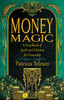 Money Magic: A Handbook of Spells and Charms for Prosperity