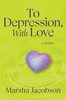 To Depression, With Love: A Memoir