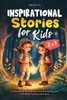 Inspirational Stories for Kids: Empowering Tales of Bravery, Friendship, and Self-Belief for Boys and Girls - (Paperback or Softback)