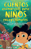 Cuentos asombrosos para niños excepcionales: Historias inspiradoras de valentía, amistad y autoconfianza - (Hardback or Cased Book)
