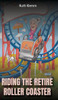 Riding the Retire Roller Coaster - (Hardback or Cased Book)