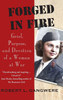 Forged in Fire: Grief, Purpose, and Devotion of a Woman at War - (Hardback or Cased Book)