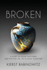 Broken: A Story of Being Shattered and Putting the Pieces Back Together - (Paperback or Softback)