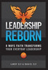 Leadership Reborn: 8 Ways Faith Transforms Your Everyday Leadership - (Hardback or Cased Book)