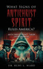 What Signs Of Antichrist Spirit Rules America?: Antichrist Spirit Taken Over America? - (Hardback or Cased Book)