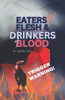 Eaters of Flesh & Drinkers of Blood