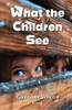 What the Children See - (Paperback or Softback)