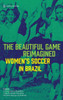 The Beautiful Game Reimagined: Women's Soccer in Brazil