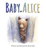 Baby Alice - (Hardback or Cased Book)