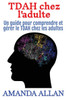 TDAH chez l'adulte: Un guide pour comprendre et gérer le TDAH chez les adultes - (Paperback or Softback)