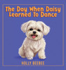 The Day When Daisy Learned To Dance - (Hardback or Cased Book)