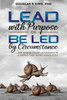 Lead with Purpose or Be Led by Circumstance: The New Rules of Leadership in a World That Won't Stand Still