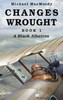 Changes Wrought Book 1: A Black Albatros - (Hardback or Cased Book)