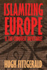 Islamizing Europe: Is the Conquest Inevitable? - (Paperback or Softback)