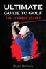 Ultimate Guide to Golf: The Journey Begins - (Paperback or Softback)