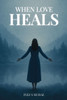 When Love Heals - (Paperback or Softback)
