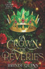 A Crown of Reveries: A Romantasy of Forbidden Magic and Fierce Queens