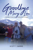 Goodbye Mary Lou: A True Story of Love, Loss, and the Climb to Healing