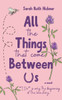All the Things That Come Between Us