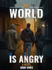 The World is Angry - (Hardback or Cased Book)