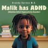 Malik has ADHD: (Attention Deficit Hyperactivity Disorder)