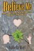 Believe Me: Stories about Mental Health & Addiction: Imagined, Lived, Analyzed