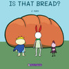 Is That Bread?: A playful and imaginative story that celebrates friendship, active play, and the joy of doing things together